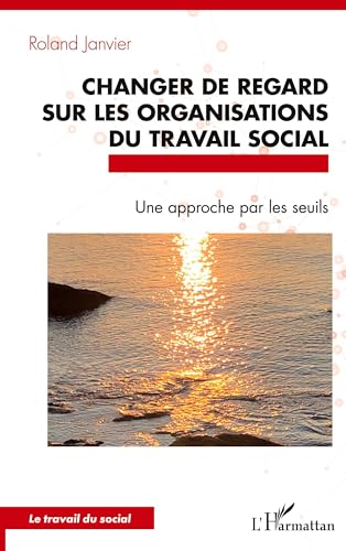 Changer de regard sur les organisations du travail social: Une approche par les seuils von Editions L'Harmattan