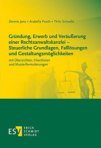 Gründung, Erwerb und Veräußerung einer Rechtsanwaltskanzlei - Steuerliche Grundlagen, Falllösungen und Gestaltungsmöglichkeiten: mit Übersichten, Checklisten und Musterformulierungen