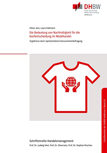 Die Bedeutung von Nachhaltigkeit für die Kaufentscheidung im Modehandel: Ergebnisse einer repräsentativen Konsumentenbefragung (Schriftenreihe Handelsmanagement der DHBW Heilbronn, Band 10) von Books on Demand
