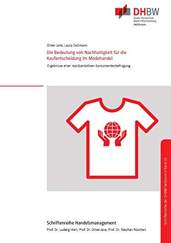 Die Bedeutung von Nachhaltigkeit für die Kaufentscheidung im Modehandel: Ergebnisse einer repräsentativen Konsumentenbefragung (Schriftenreihe Handelsmanagement der DHBW Heilbronn, Band 10)