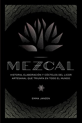 Mezcal: Historia, elaboración y cócteles del licor artesanal que triunfa en todo el mundo (Cocina) von Libros Cúpula