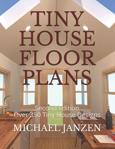 Tiny House Floor Plans: Second Edition - Over 350 Tiny House Designs von Independently published