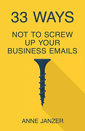 33 Ways Not to Screw Up Your Business Emails von Networlding Publishing