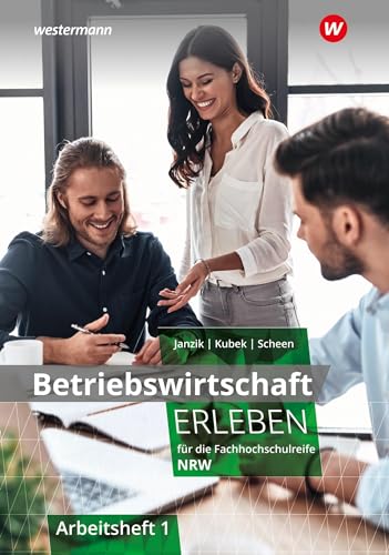 Betriebswirtschaft erleben für die Fachhochschulreife Nordrhein-Westfalen: Arbeitsheft 1 (Wirtschaft erleben: für die Fachhochschulreife für Nordrhein-Westfalen)