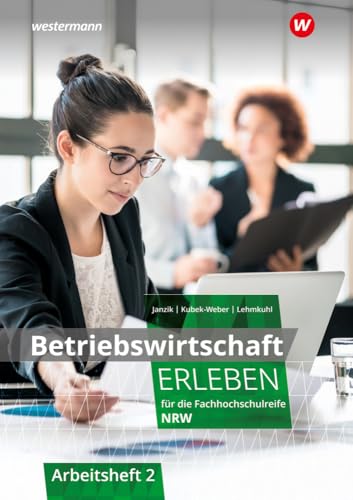 Betriebswirtschaft erleben für die Fachhochschulreife Nordrhein-Westfalen: Arbeitsheft 2 (Wirtschaft erleben: für die Fachhochschulreife für Nordrhein-Westfalen) von Winklers Verlag