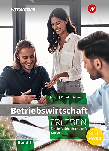 Betriebswirtschaft erleben 1. Schülerband. Für die Fachhochschulreife Nordrhein-Westfalen: Schulbuch 1 von Westermann Berufl.Bildung