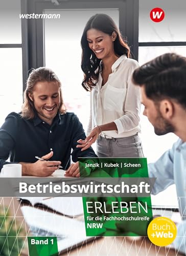 Betriebswirtschaft erleben 1. Schulbuch. Für die Fachhochschulreife Nordrhein-Westfalen: Schulbuch 1