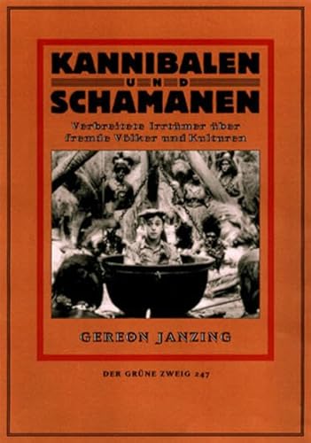 Kannibalen und Schamanen: Verbreitete Irrtümer über fremde Völker und Kulturen (Der Grüne Zweig)