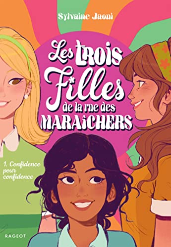 Les trois filles de la rue des Maraîchers - Confidence pour confidence von RAGEOT