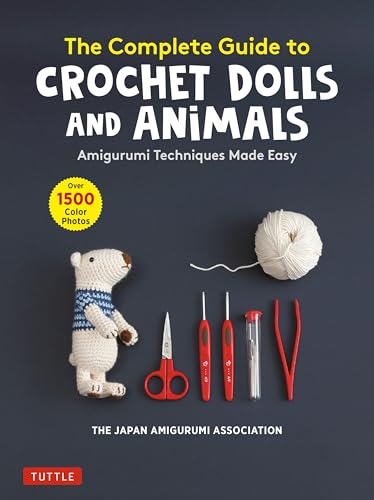 The Complete Guide to Crochet Dolls and Animals: Amigurumi Techniques Made Easy With Over 1,500 Color Photos The Complete Guide to Crochet Dolls and Animals: Amigurumi Techniques Made Easy With Over 1,500 Color Photos von Tuttle Publishing