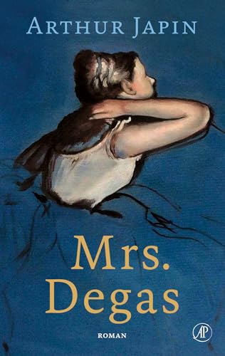 Mrs. Degas: roman von De Arbeiderspers