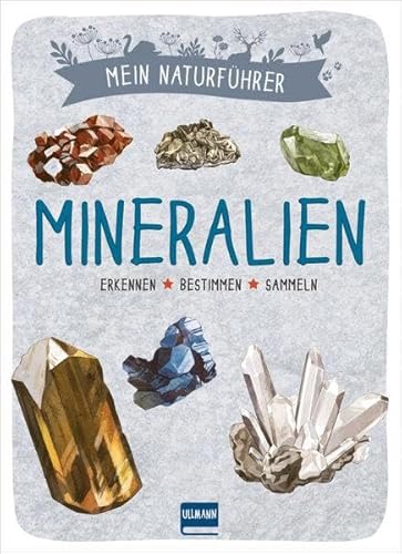 Naturführer - Mineralien: Erkennen · bestimmen · sammeln von Ullmann Medien GmbH