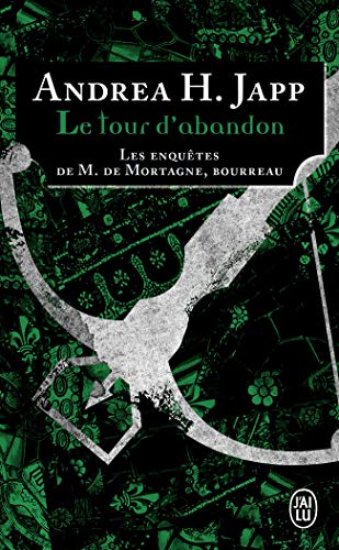 La tour d'abandon: Les enquêtes de M. de Mortagne, bourreau von J'AI LU