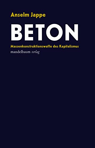 Beton: Massenkonstruktionswaffe des Kapitalismus von Mandelbaum Verlag eG