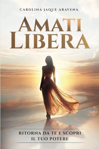 AMATI LIBERA: Ritorna da te e scopri il tuo potere AMATI LIBERA: Ritorna da te e scopri il tuo potere von Bookness