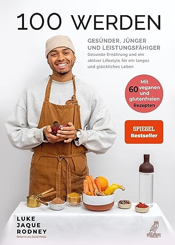 100 werden - Gesünder, jünger und leistungsfähiger: Gesunde Ernährung und ein aktiver Lifestyle für ein langes und glückliches Leben - Mit 60 veganen und glutenfreien Rezepten 100 werden - Gesünder, jünger und leistungsfähiger: Gesunde Ernährung und ein aktiver Lifestyle für ein langes und glückliches Leben - Mit 60 veganen und glutenfreien Rezepten
