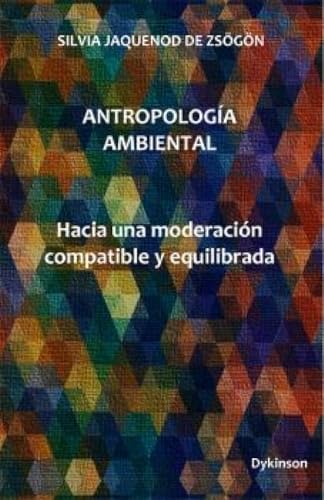 Antropología Ambiental: Hacia una moderación compatible y equilibrada Antropología Ambiental: Hacia una moderación compatible y equilibrada von Editorial Dykinson, S.L.