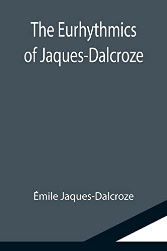 The Eurhythmics of Jaques-Dalcroze von Alpha Editions