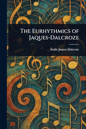 The Eurhythmics of Jaques-Dalcroze von Anson Street Press