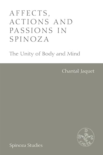 Affects, Actions and Passions in Spinoza: The Unity of Body and Mind (Spinoza Studies)