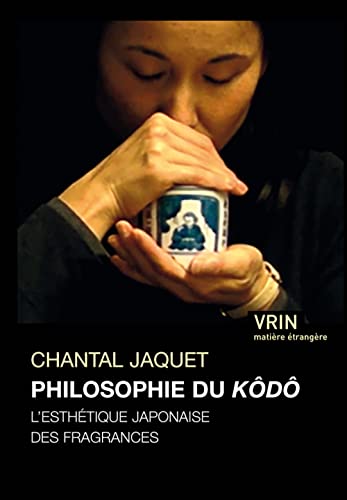 La Philosophie Du Kodo: L'esthetique Japonaise Des Fragances (Matiere etrangere) von Librarie Philosophique J. Vrin