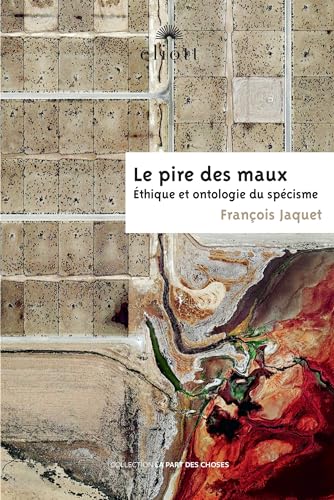 Le pire des maux: Éthique et ontologie du spécisme Le pire des maux: Éthique et ontologie du spécisme von ELIOTT EDITIONS