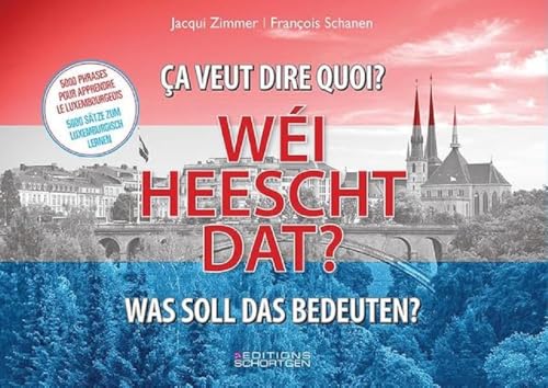 Wéi heescht dat? - Was soll das bedeuten? - ça veut dire quoi?: 5000 Sätze zum Luxemburgisch lernen