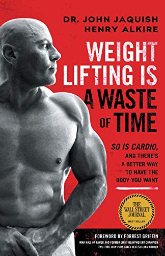 Weight Lifting Is a Waste of Time: So Is Cardio, and There’s a Better Way to Have the Body You Want von Lioncrest Publishing