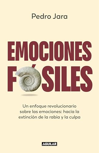 Emociones fósiles: Un enfoque revolucionario sobre las emociones: hacia la extinción de la rabia y la culpa (Divulgación) von AGUILAR