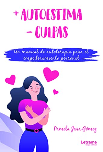 +Autoestima -culpas. Un manual de autoterapia para el empoderamiento personal (Autoayuda, Band 1) von LETRAME