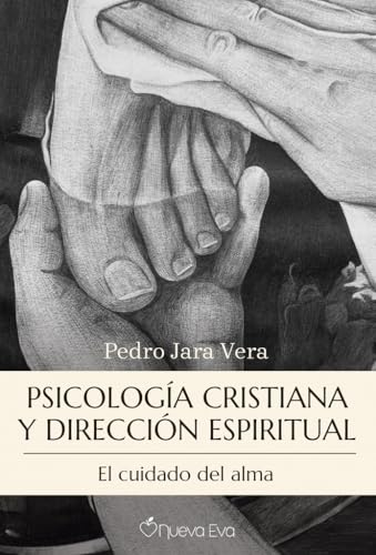 Psicología cristiana y dirección espiritual: El cuidado del alma von Nueva Eva