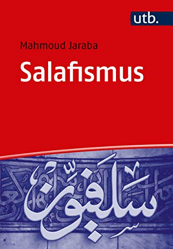 Salafismus: Die Wurzeln des islamistischen Extremismus am Beispiel der Freitagspredigten in einer salafistischen Moschee in Deutschland (Islamica) von UTB GmbH