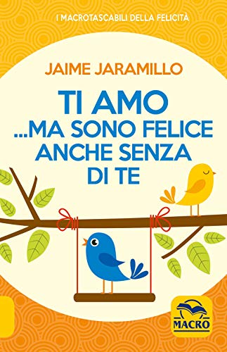 Ti amo... ma sono felice anche senza di te (I Macro tascabili della felicità) von Macro Edizioni
