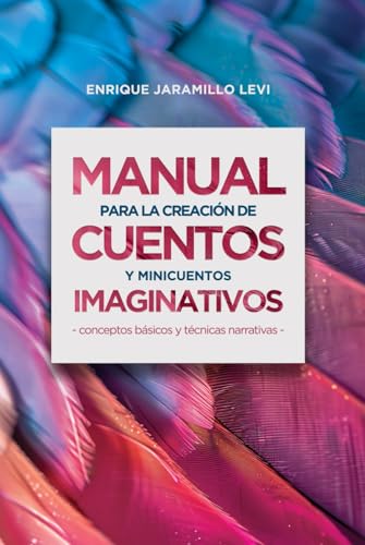MANUAL PARA LA CREACIÓN DE CUENTOS Y MINICUENTOS IMAGINATIVOS: conceptos básicos y técnicas narrativas von Independently published