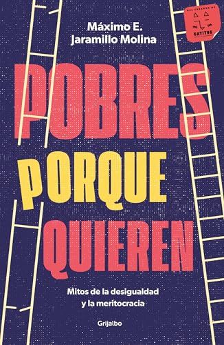 Pobres Porque Quieren. Mitos de la Desigualdad Y La Meritocracia /Poor Because They Want to Be Pobres Porque Quieren. Mitos de la Desigualdad Y La Meritocracia /Poor Because They Want to Be von Grijalbo