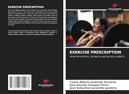 EXERCISE PRESCRIPTION: FROM THE PHYSICAL, TECHNICAL AND TACTICAL ASPECTS von Our Knowledge Publishing