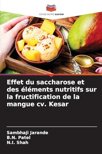 Effet du saccharose et des éléments nutritifs sur la fructification de la mangue cv. Kesar von Editions Notre Savoir