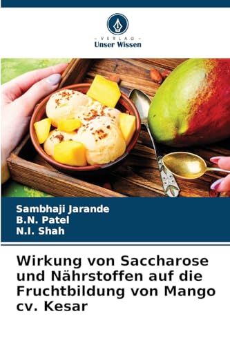 Wirkung von Saccharose und Nährstoffen auf die Fruchtbildung von Mango cv. Kesar: DE von Verlag Unser Wissen