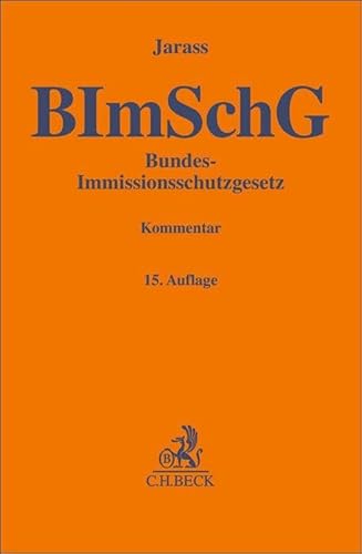 Bundes-Immissionsschutzgesetz: unter Berücksichtigung der Bundes-Immissionsschutzverordnungen, der TA Luft sowie der TA Lärm (Gelbe Erläuterungsbücher) von Beck C. H.