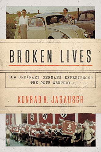 Broken Lives: How Ordinary Germans Experienced the 20th Century von Princeton University Press