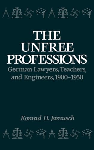 The Unfree Professions: German Lawyers, Teachers, and Engineers, 1900-1950