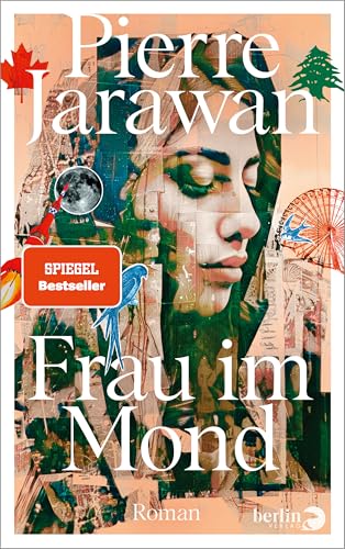 Frau im Mond: Roman | SPIEGEL-Bestseller! - Eine tragikomische Familiengeschichte zwischen Kanada und dem Nahen Osten von Berlin Verlag