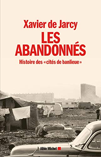 Les Abandonnés: Histoire des "cités de banlieue"