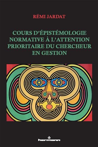 Cours d'épistémologie normative à l'attention prioritaire du chercheur en gestion von HERMANN
