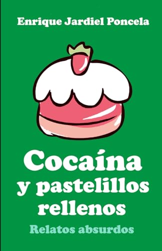 Cocaína y pastelillos rellenos: Relatos absurdos von Independently published