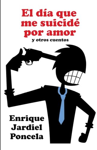 El día que me suicidé por amor: y otros cuentos von Independently published