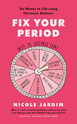 Fix Your Period: Six Weeks to Life-Long Hormone Balance
