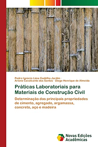 Práticas Laboratoriais para Materiais de Construção Civil: Determinação das principais propriedades de cimento, agregado, argamassa, concreto, aço e madeira