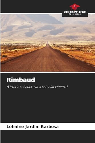 Rimbaud: A hybrid subaltern in a colonial context? von Our Knowledge Publishing