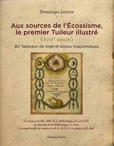 Aux sources de l'Ecossisme, le premier Tuileur illustré: 80 tableaux de loge et bijoux maçonniques von DERVY